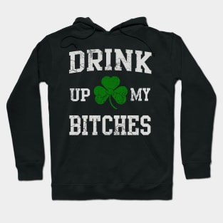 Drink Up My Bitches St Patrick's Day Hoodie